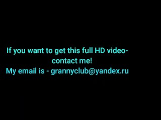 8. To get the total 30 minute.video-contact me- grannyclub@yandex.ru #grandma